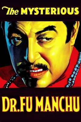 The Mysterious Dr. Fu Manchu! - A Glimpse into Early Cinematic Evil and Orientalist Tropes